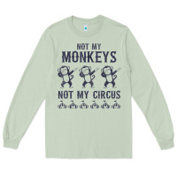 Matcha mens not my monkeys not my circus sarcastic gifts for men, funny t shi Long Sleeve Tee - tuanDangUi