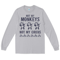 Moon Dust mens not my monkeys not my circus sarcastic gifts for men, funny t shi Long Sleeve Tee - tuanDangUi