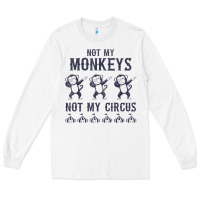 White mens not my monkeys not my circus sarcastic gifts for men, funny t shi Long Sleeve Tee - tuanDangUi