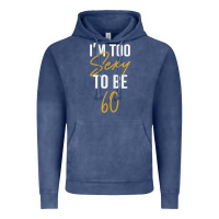 Vintage Denim I'M TOO SEXY TO BE 60 Birthday Gifts for Women Vintage Hoodie - tuanDangUi