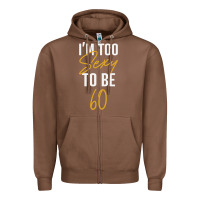 Chestnut I'M TOO SEXY TO BE 60 Birthday Gifts for Women Zipper Hoodie - tuanDangUi
