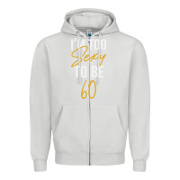 Dove Grey I'M TOO SEXY TO BE 60 Birthday Gifts for Women Zipper Hoodie - tuanDangUi