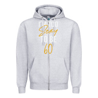 Heather Grey I'M TOO SEXY TO BE 60 Birthday Gifts for Women Zipper Hoodie - tuanDangUi
