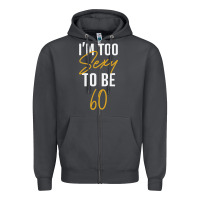 Smoke I'M TOO SEXY TO BE 60 Birthday Gifts for Women Zipper Hoodie - tuanDangUi