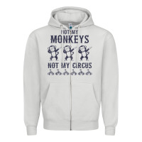 Dove Grey mens not my monkeys not my circus sarcastic gifts for men, funny t shi Zipper Hoodie - tuanDangUi