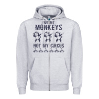Heather Grey mens not my monkeys not my circus sarcastic gifts for men, funny t shi Zipper Hoodie - tuanDangUi