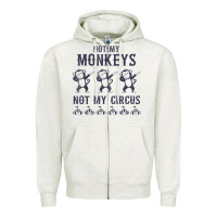 Oatmeal Heather mens not my monkeys not my circus sarcastic gifts for men, funny t shi Zipper Hoodie - tuanDangUi