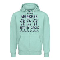 Seafoam mens not my monkeys not my circus sarcastic gifts for men, funny t shi Zipper Hoodie - tuanDangUi
