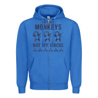 True Royal mens not my monkeys not my circus sarcastic gifts for men, funny t shi Zipper Hoodie - tuanDangUi