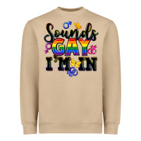 Sounds Gay Im In Heavyweight Sweatshirt | Teevron