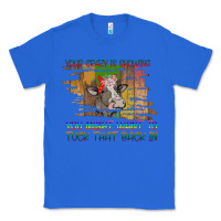 True Royal Your Crazy Is Showing Classic Tee - Bettercallsaul