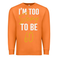 Carrot I'M TOO SEXY TO BE 60 Birthday Gifts for Women Premium Sweatshirt - tuanDangUi