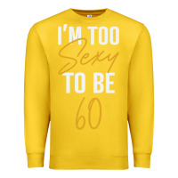 Lemon I'M TOO SEXY TO BE 60 Birthday Gifts for Women Premium Sweatshirt - tuanDangUi