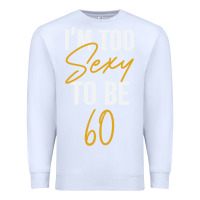 White I'M TOO SEXY TO BE 60 Birthday Gifts for Women Premium Sweatshirt - tuanDangUi