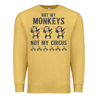 Antique Gold mens not my monkeys not my circus sarcastic gifts for men, funny t shi Premium Sweatshirt - tuanDangUi