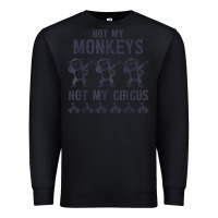 Black mens not my monkeys not my circus sarcastic gifts for men, funny t shi Premium Sweatshirt - tuanDangUi
