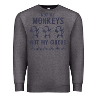 Charcoal Heather mens not my monkeys not my circus sarcastic gifts for men, funny t shi Premium Sweatshirt - tuanDangUi