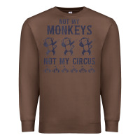 Chestnut mens not my monkeys not my circus sarcastic gifts for men, funny t shi Premium Sweatshirt - tuanDangUi