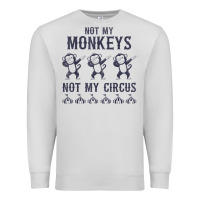 Dove Grey mens not my monkeys not my circus sarcastic gifts for men, funny t shi Premium Sweatshirt - tuanDangUi
