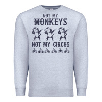 Heather Grey mens not my monkeys not my circus sarcastic gifts for men, funny t shi Premium Sweatshirt - tuanDangUi