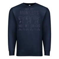 Navy mens not my monkeys not my circus sarcastic gifts for men, funny t shi Premium Sweatshirt - tuanDangUi