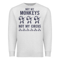 Oatmeal Heather mens not my monkeys not my circus sarcastic gifts for men, funny t shi Premium Sweatshirt - tuanDangUi