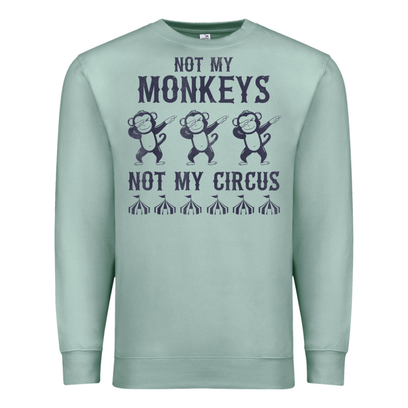 Mens Not My Monkeys Not My Circus Sarcastic Gifts For Men, Funny T Shi Premium Sweatshirt by tuanDangUi | Teevron