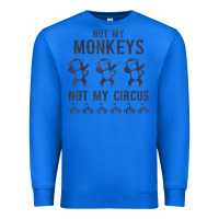 True Royal mens not my monkeys not my circus sarcastic gifts for men, funny t shi Premium Sweatshirt - tuanDangUi
