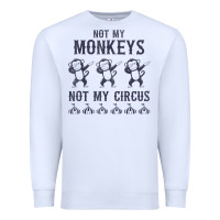 White mens not my monkeys not my circus sarcastic gifts for men, funny t shi Premium Sweatshirt - tuanDangUi