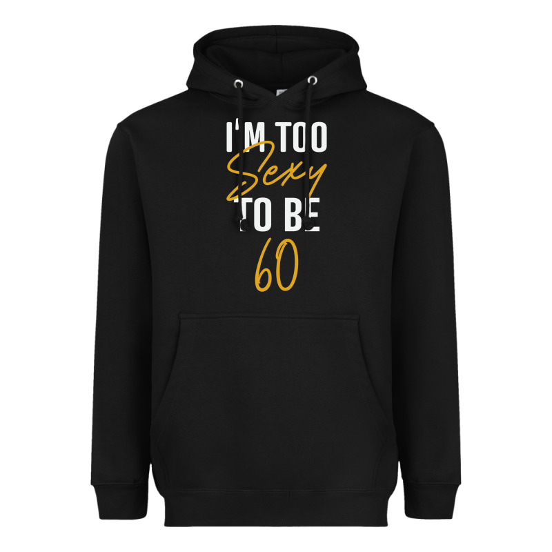I'm Too Sexy To Be 60 Birthday Gifts For Women Heavyweight Hoodie by tuanDangUi | Teevron