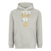 Moon Dust I'M TOO SEXY TO BE 60 Birthday Gifts for Women Heavyweight Hoodie - tuanDangUi