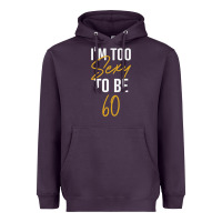 Plum I'M TOO SEXY TO BE 60 Birthday Gifts for Women Heavyweight Hoodie - tuanDangUi