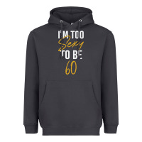 Smoke I'M TOO SEXY TO BE 60 Birthday Gifts for Women Heavyweight Hoodie - tuanDangUi