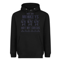 Black mens not my monkeys not my circus sarcastic gifts for men, funny t shi Heavyweight Hoodie - tuanDangUi