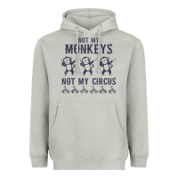 Moon Dust mens not my monkeys not my circus sarcastic gifts for men, funny t shi Heavyweight Hoodie - tuanDangUi