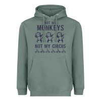 Sage mens not my monkeys not my circus sarcastic gifts for men, funny t shi Heavyweight Hoodie - tuanDangUi