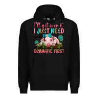 Black i'll get over it i just need to be dramatic first Premium Hoodie - RanaPortraitStore