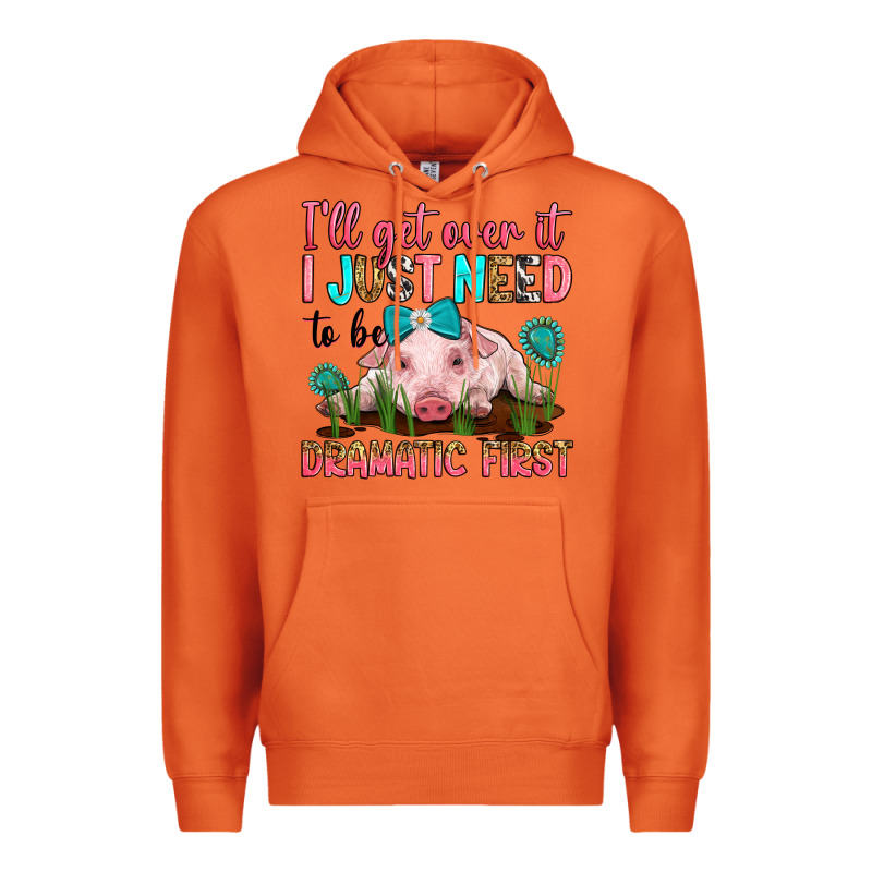 I'll Get Over It I Just Need To Be Dramatic First Premium Hoodie by RanaPortraitStore | Teevron