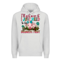 Dove Grey i'll get over it i just need to be dramatic first Premium Hoodie - RanaPortraitStore
