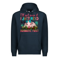 Navy i'll get over it i just need to be dramatic first Premium Hoodie - RanaPortraitStore