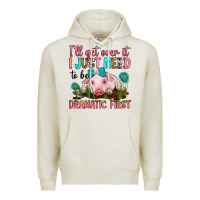 Oatmeal Heather i'll get over it i just need to be dramatic first Premium Hoodie - RanaPortraitStore