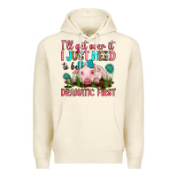 Sandshell i'll get over it i just need to be dramatic first Premium Hoodie - RanaPortraitStore