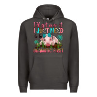 Smoke i'll get over it i just need to be dramatic first Premium Hoodie - RanaPortraitStore