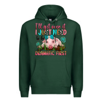 Sports Green i'll get over it i just need to be dramatic first Premium Hoodie - RanaPortraitStore