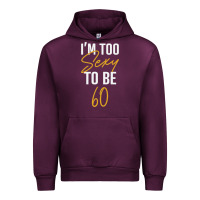 Mauve Wine I'M TOO SEXY TO BE 60 Birthday Gifts for Women Urban Hoodie - tuanDangUi