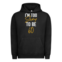 Pigment Black I'M TOO SEXY TO BE 60 Birthday Gifts for Women Urban Hoodie - tuanDangUi