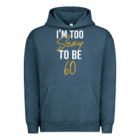 Pigment Midnight Navy I'M TOO SEXY TO BE 60 Birthday Gifts for Women Urban Hoodie - tuanDangUi