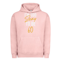 Pigment Salmon I'M TOO SEXY TO BE 60 Birthday Gifts for Women Urban Hoodie - tuanDangUi