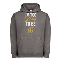 Pigment Tornado I'M TOO SEXY TO BE 60 Birthday Gifts for Women Urban Hoodie - tuanDangUi