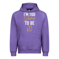 Tulip I'M TOO SEXY TO BE 60 Birthday Gifts for Women Urban Hoodie - tuanDangUi